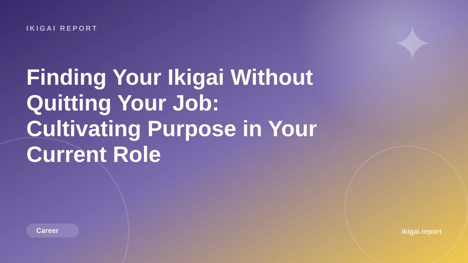 Finding Your Ikigai Without Quitting Your Job: Cultivating Purpose in Your Current Role