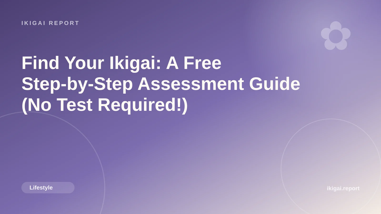 Find Your Ikigai: A Free Step-by-Step Assessment Guide (No Test Required!)