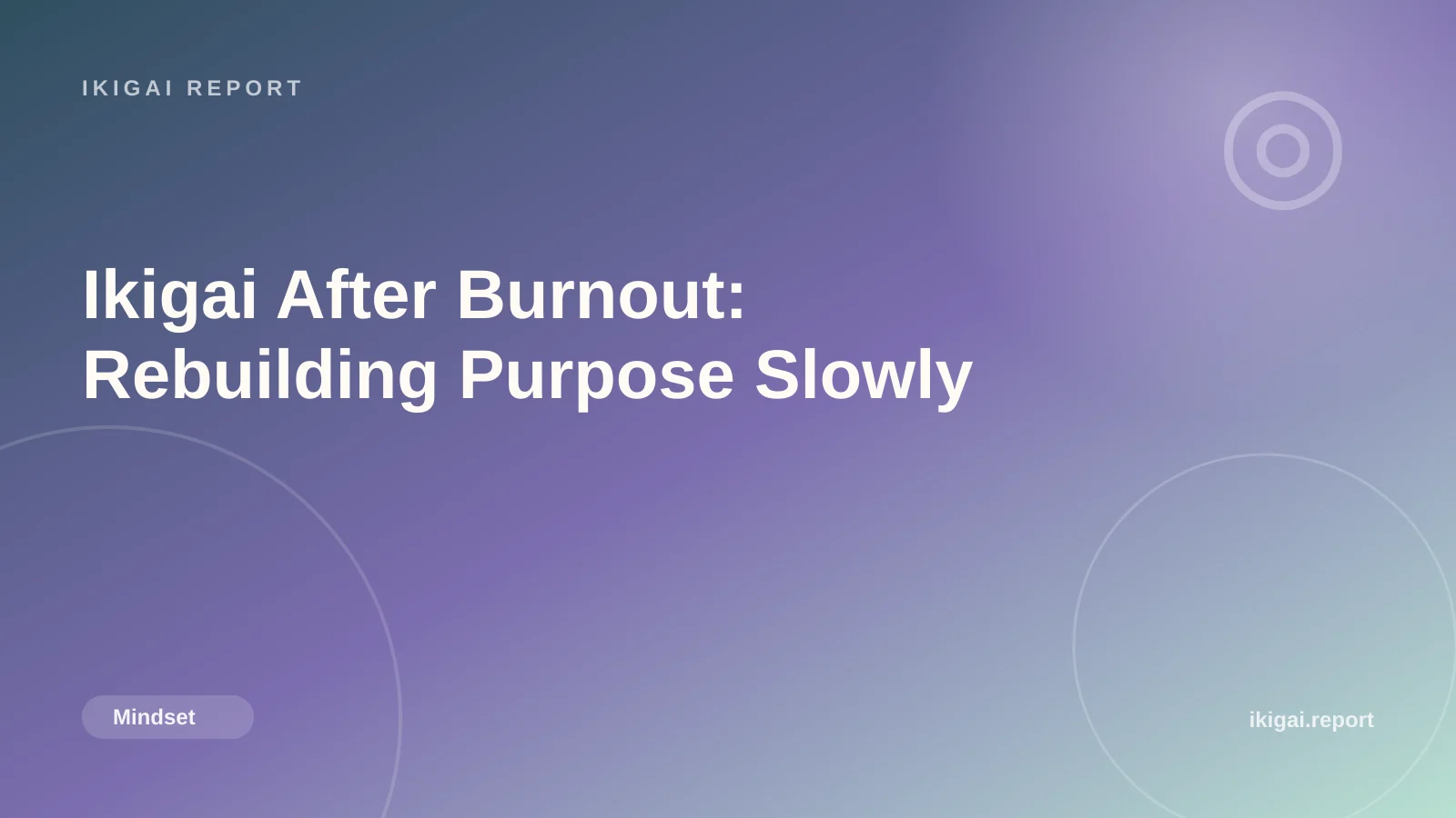 Ikigai After Burnout: Rebuilding Purpose Slowly