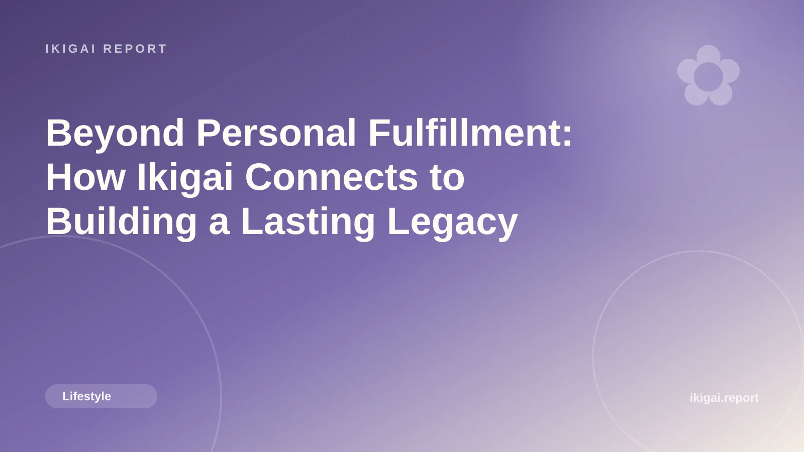Beyond Personal Fulfillment: How Ikigai Connects to Building a Lasting Legacy