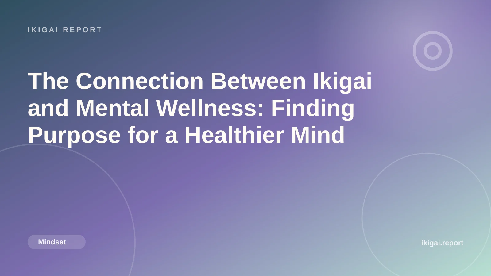 The Connection Between Ikigai and Mental Wellness: Finding Purpose for a Healthier Mind