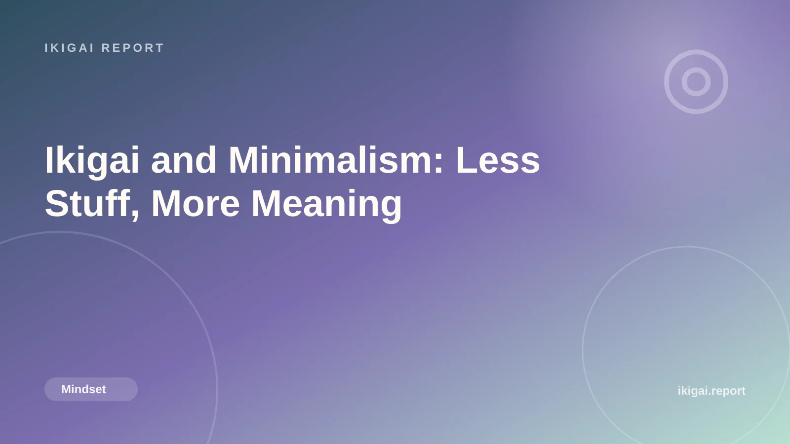 Ikigai and Minimalism: Less Stuff, More Meaning