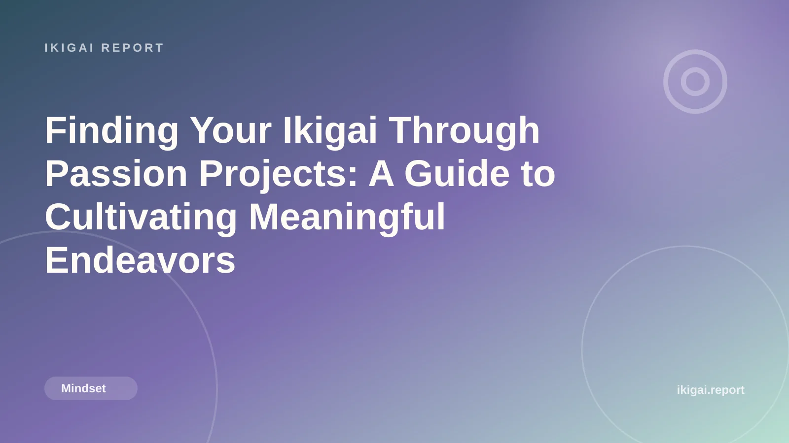 Finding Your Ikigai Through Passion Projects: A Guide to Cultivating Meaningful Endeavors