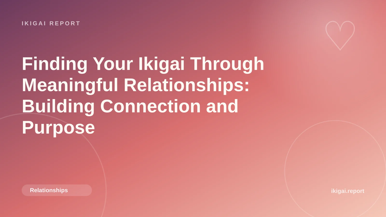 Finding Your Ikigai Through Meaningful Relationships: Building Connection and Purpose
