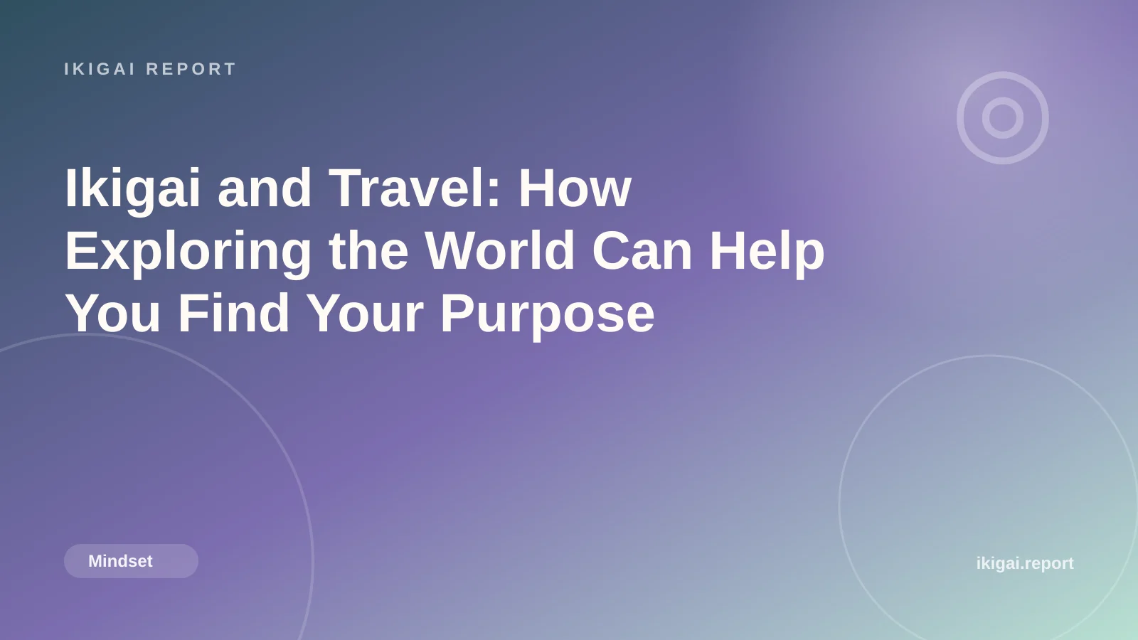 Ikigai and Travel: How Exploring the World Can Help You Find Your Purpose