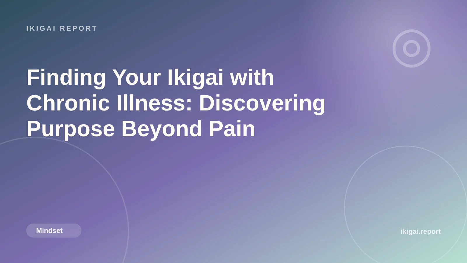 Finding Your Ikigai with Chronic Illness: Discovering Purpose Beyond Pain