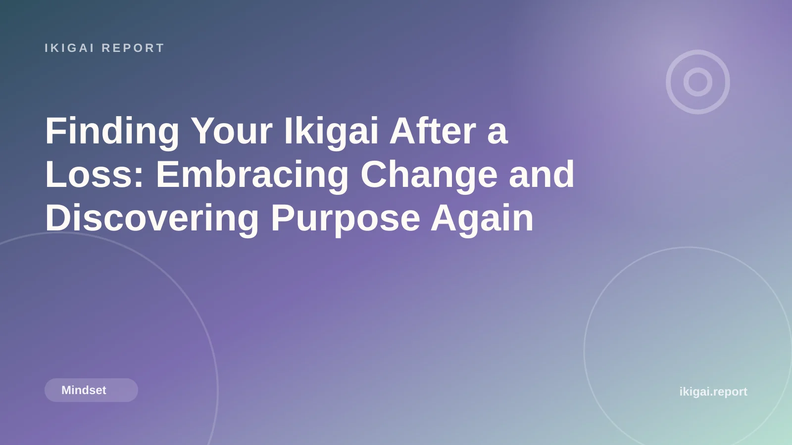 Finding Your Ikigai After a Loss: Embracing Change and Discovering Purpose Again