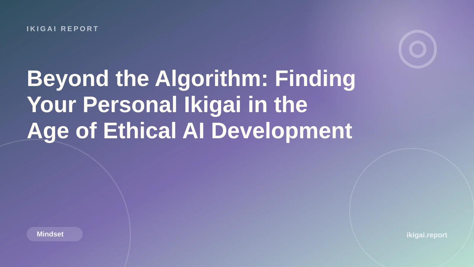 Beyond the Algorithm: Finding Your Personal Ikigai in the Age of Ethical AI Development