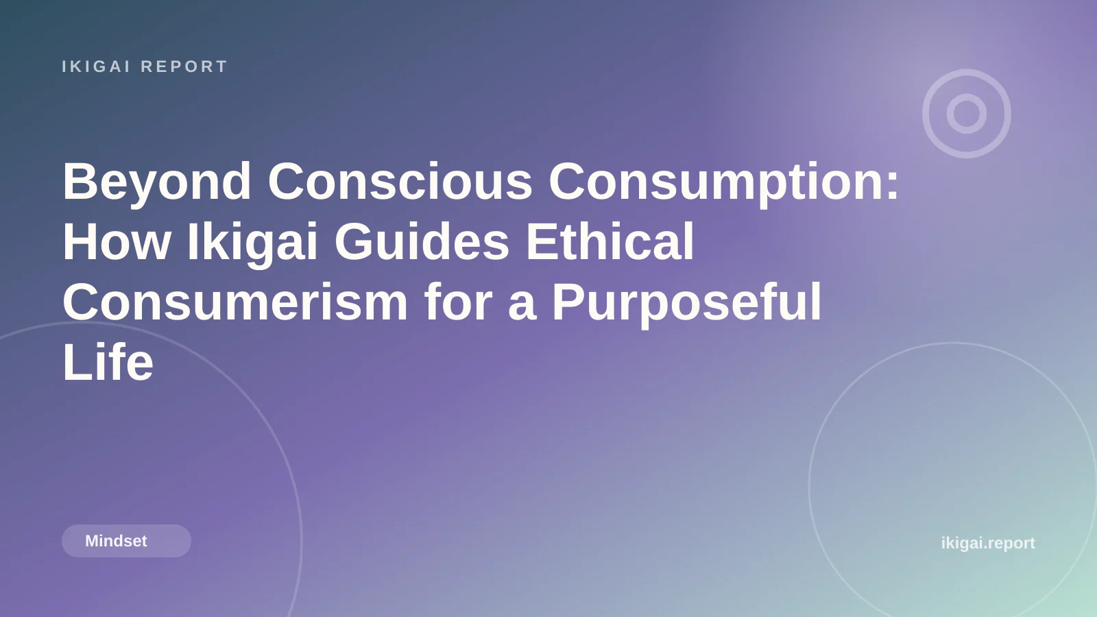 Beyond Conscious Consumption: How Ikigai Guides Ethical Consumerism for a Purposeful Life