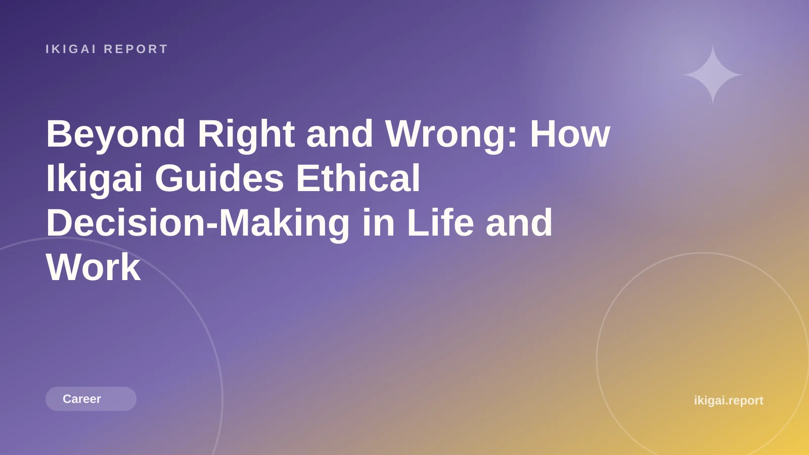 Beyond Right and Wrong: How Ikigai Guides Ethical Decision-Making in Life and Work