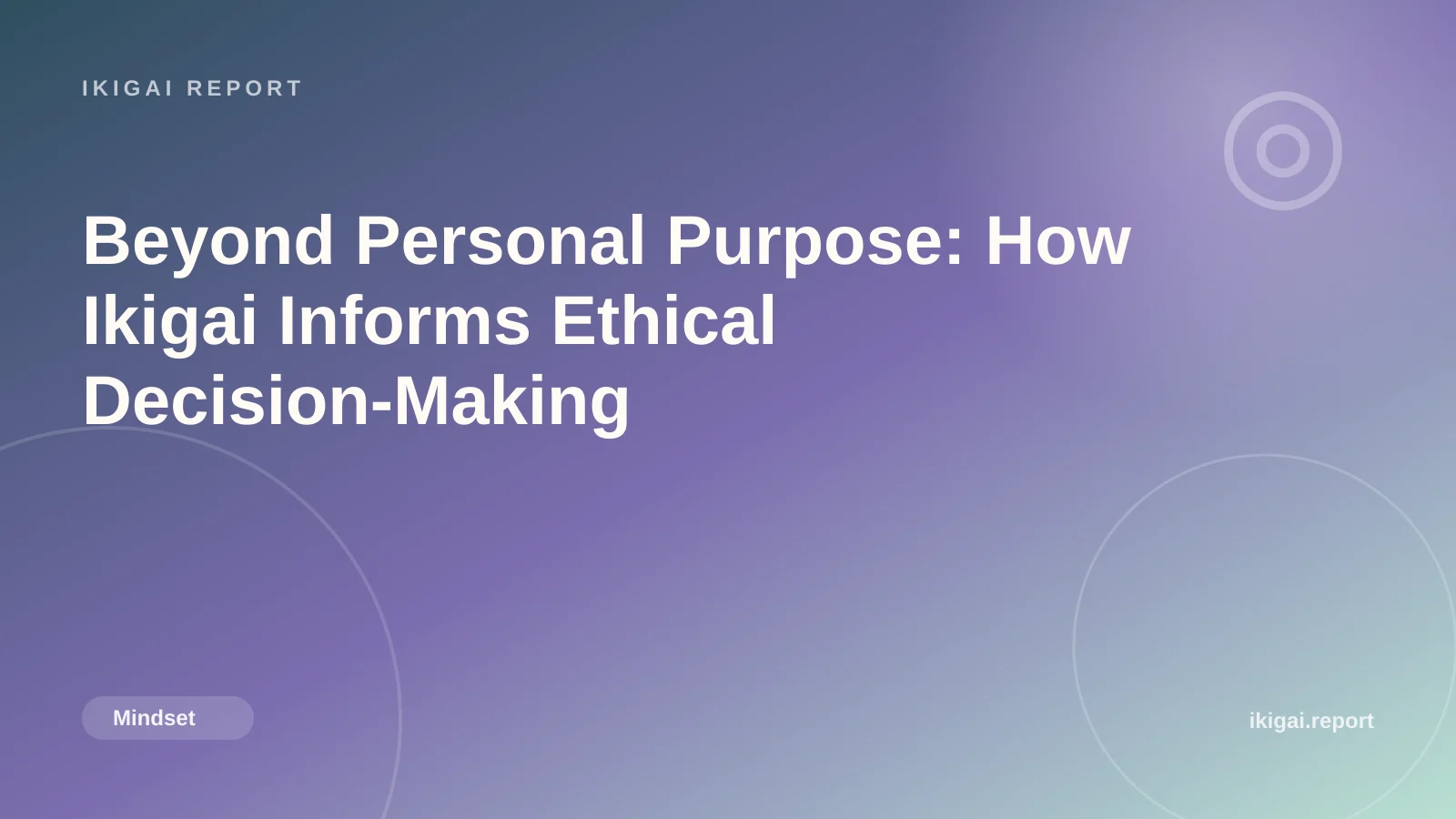 Beyond Personal Purpose: How Ikigai Informs Ethical Decision-Making
