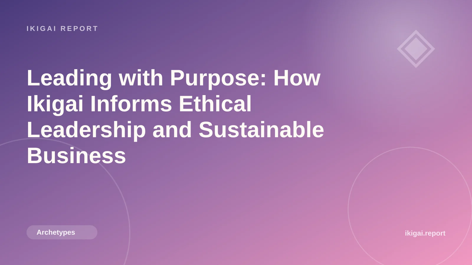 Leading with Purpose: How Ikigai Informs Ethical Leadership and Sustainable Business