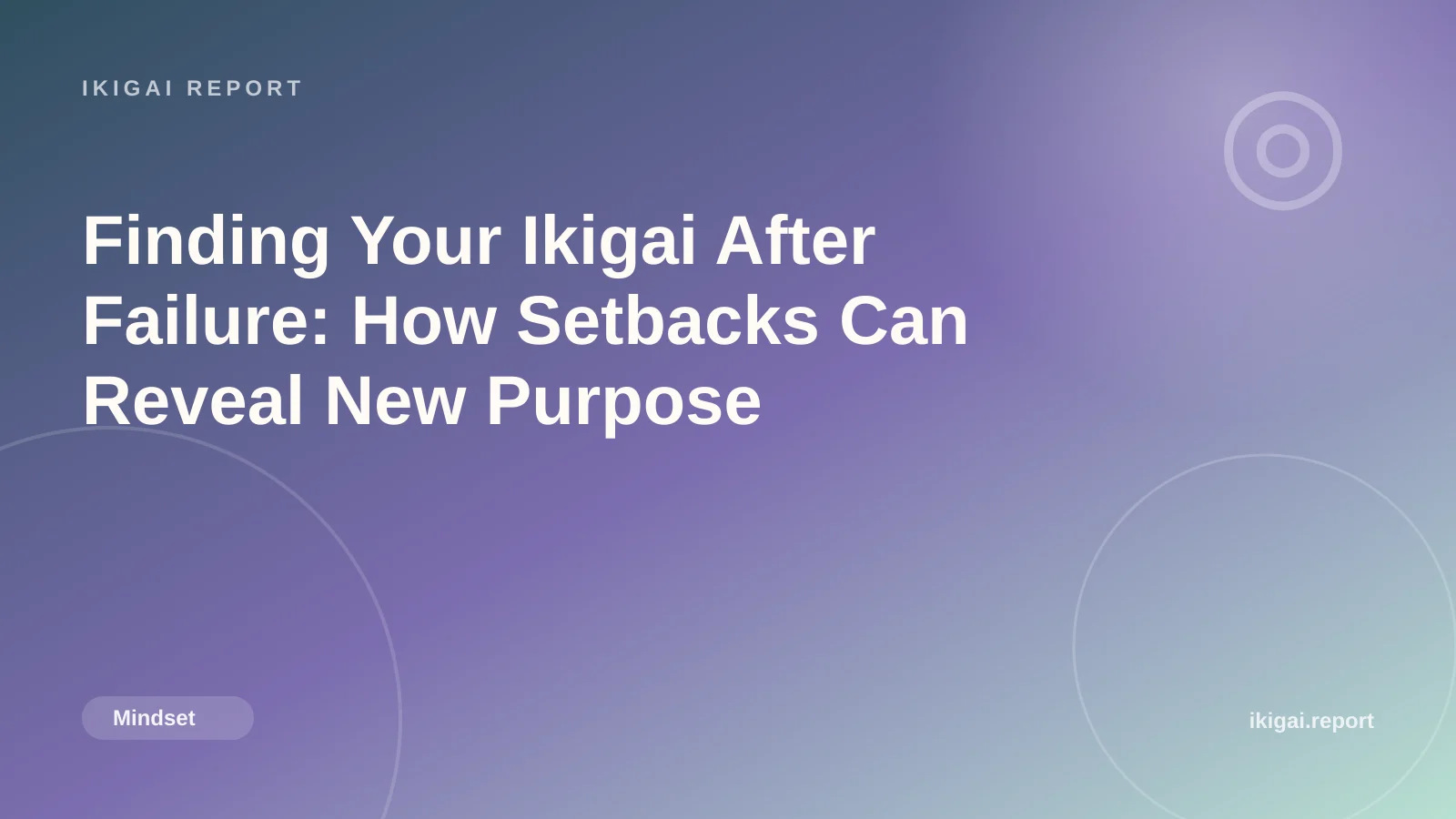 Finding Your Ikigai After Failure: How Setbacks Can Reveal New Purpose