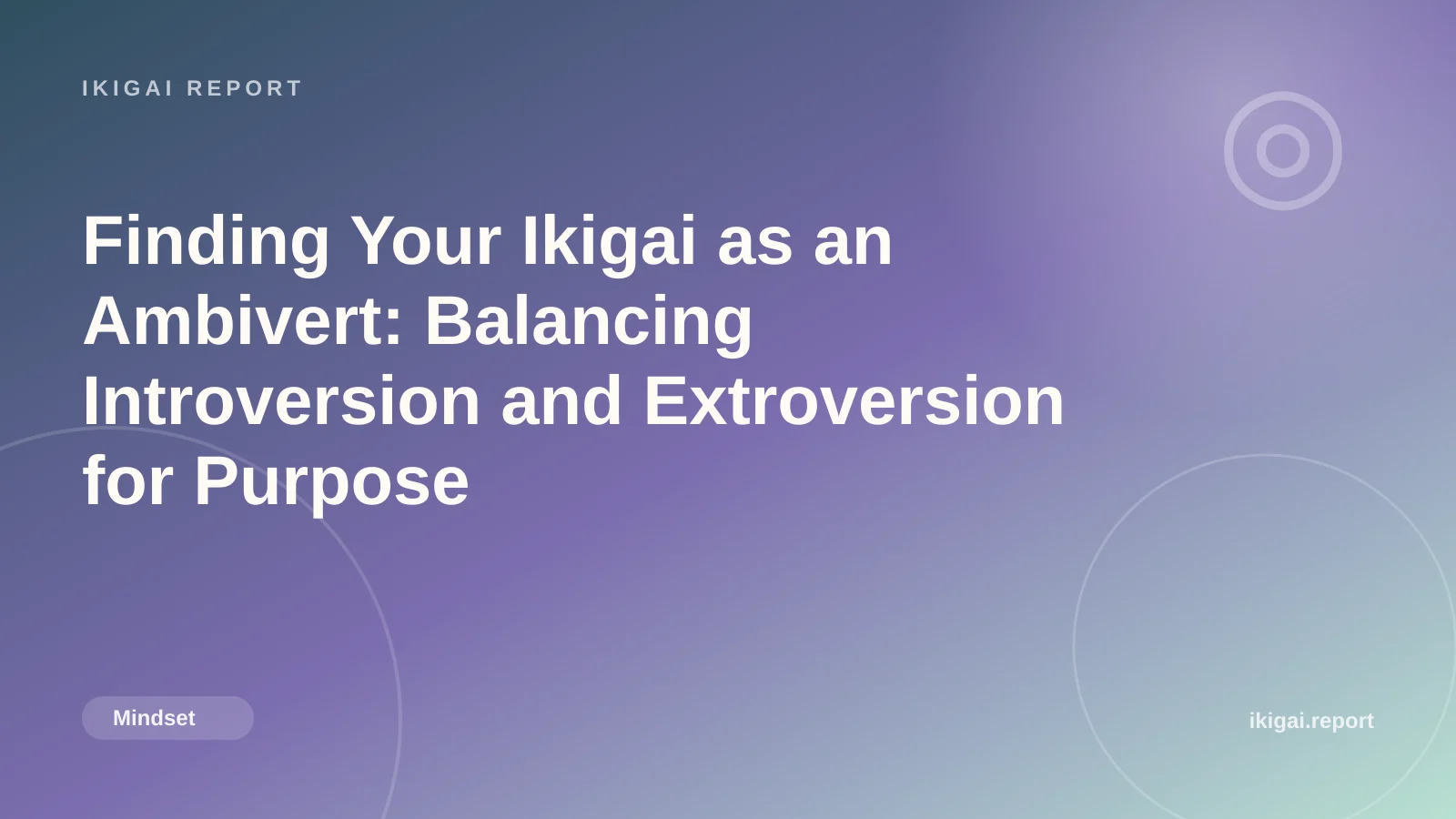 Finding Your Ikigai as an Ambivert: Balancing Introversion and Extroversion for Purpose