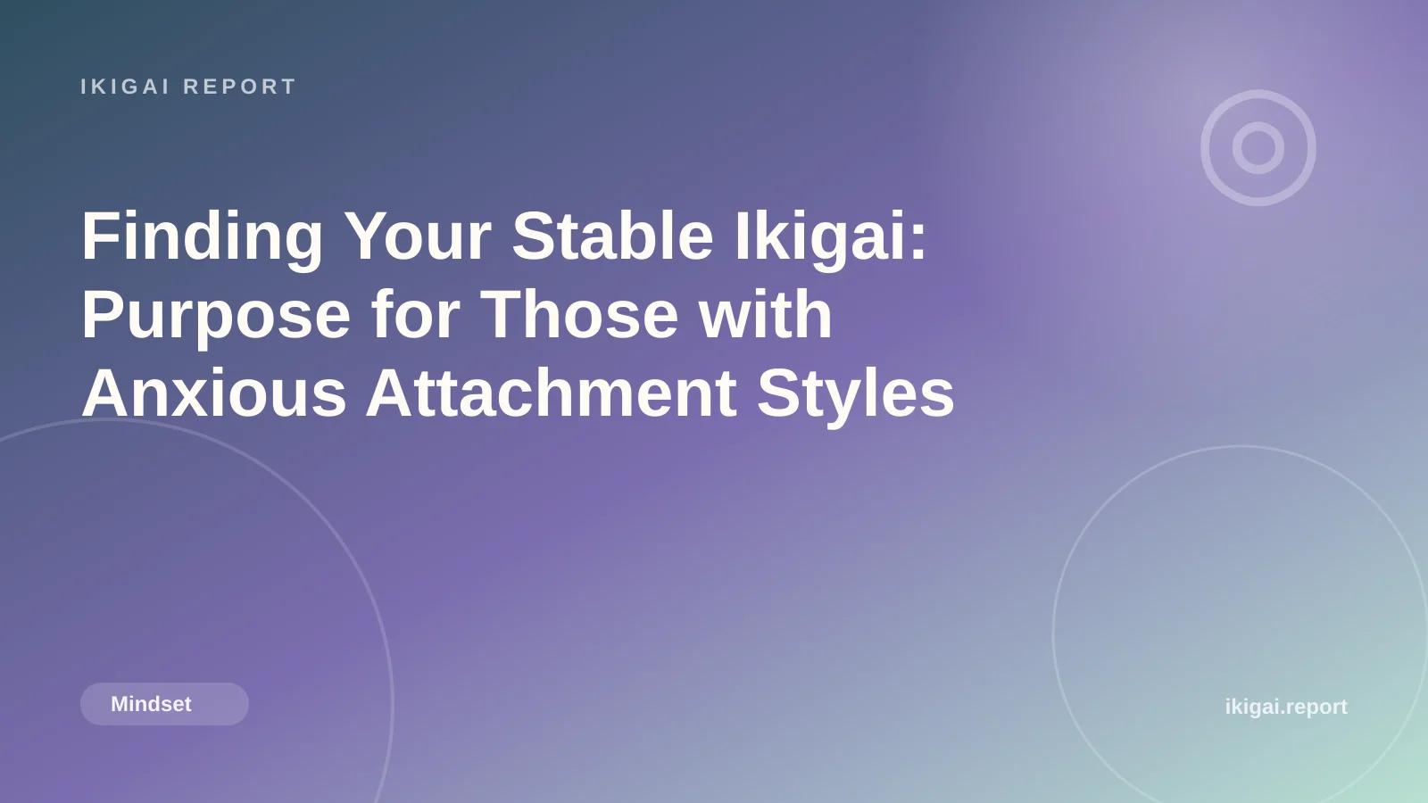 Finding Your Stable Ikigai: Purpose for Those with Anxious Attachment Styles