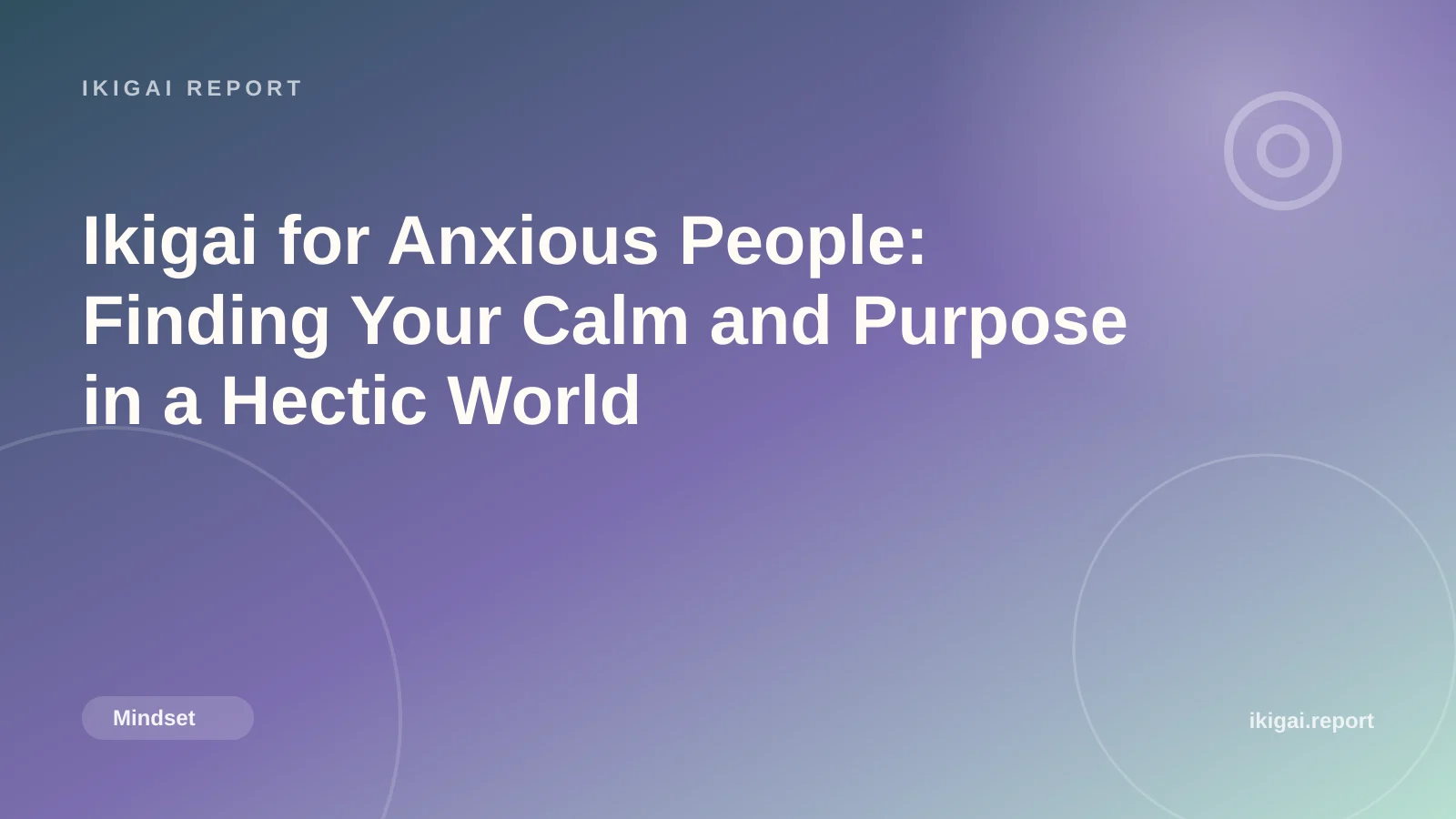 Ikigai for Anxious People: Finding Your Calm and Purpose in a Hectic World