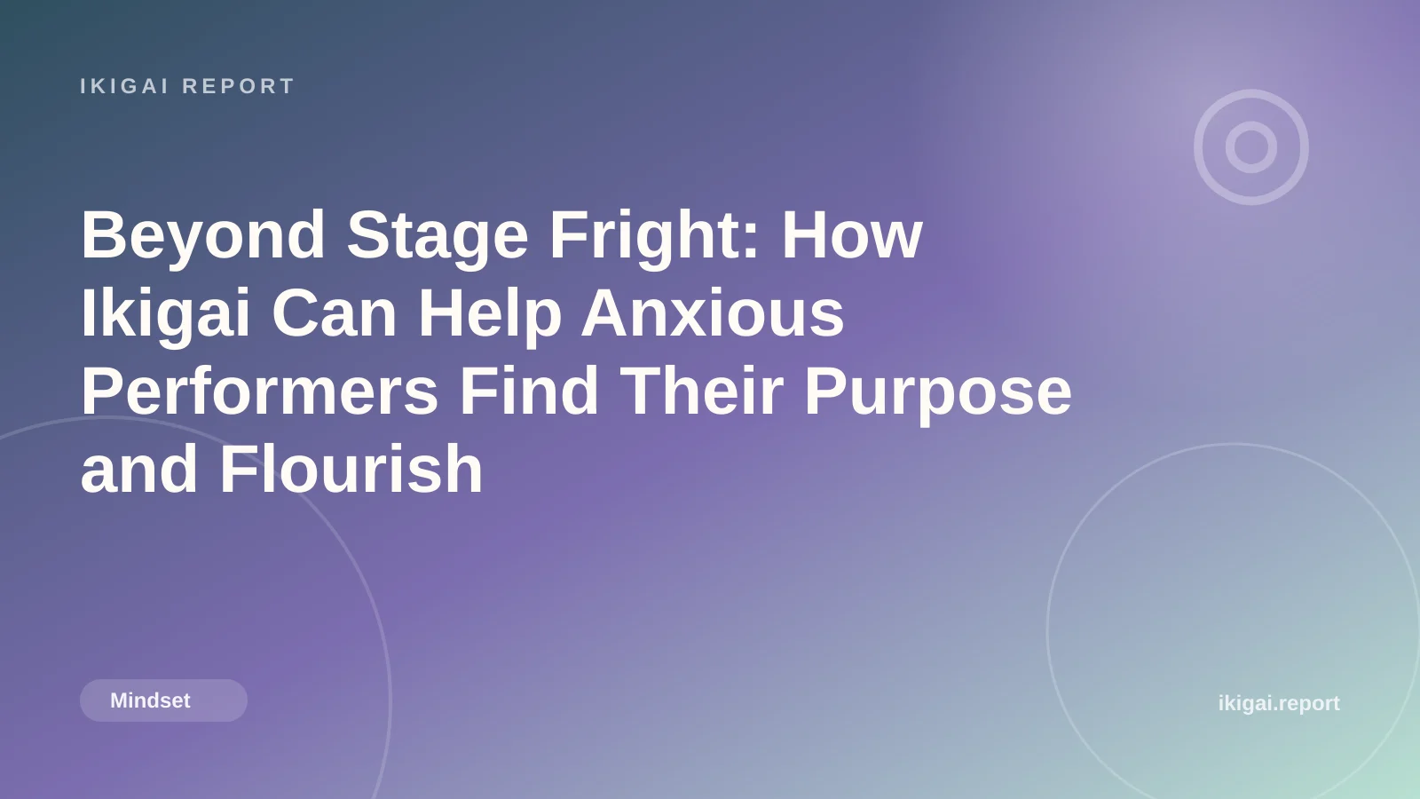 Beyond Stage Fright: How Ikigai Can Help Anxious Performers Find Their Purpose and Flourish
