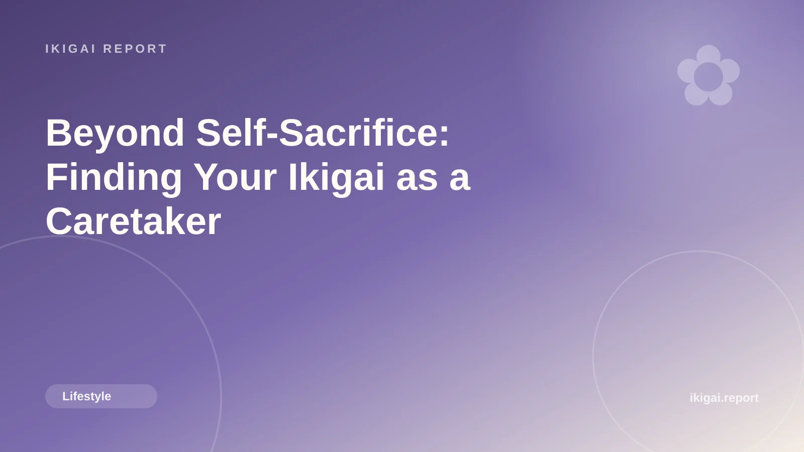 Beyond Self-Sacrifice: Finding Your Ikigai as a Caretaker