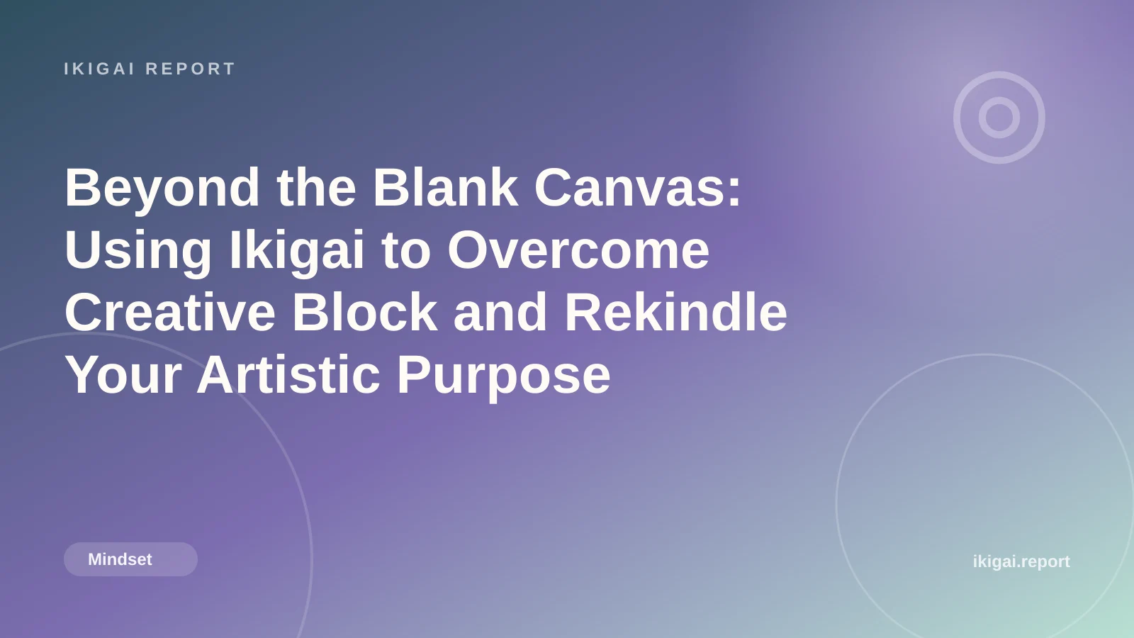 Beyond the Blank Canvas: Using Ikigai to Overcome Creative Block and Rekindle Your Artistic Purpose