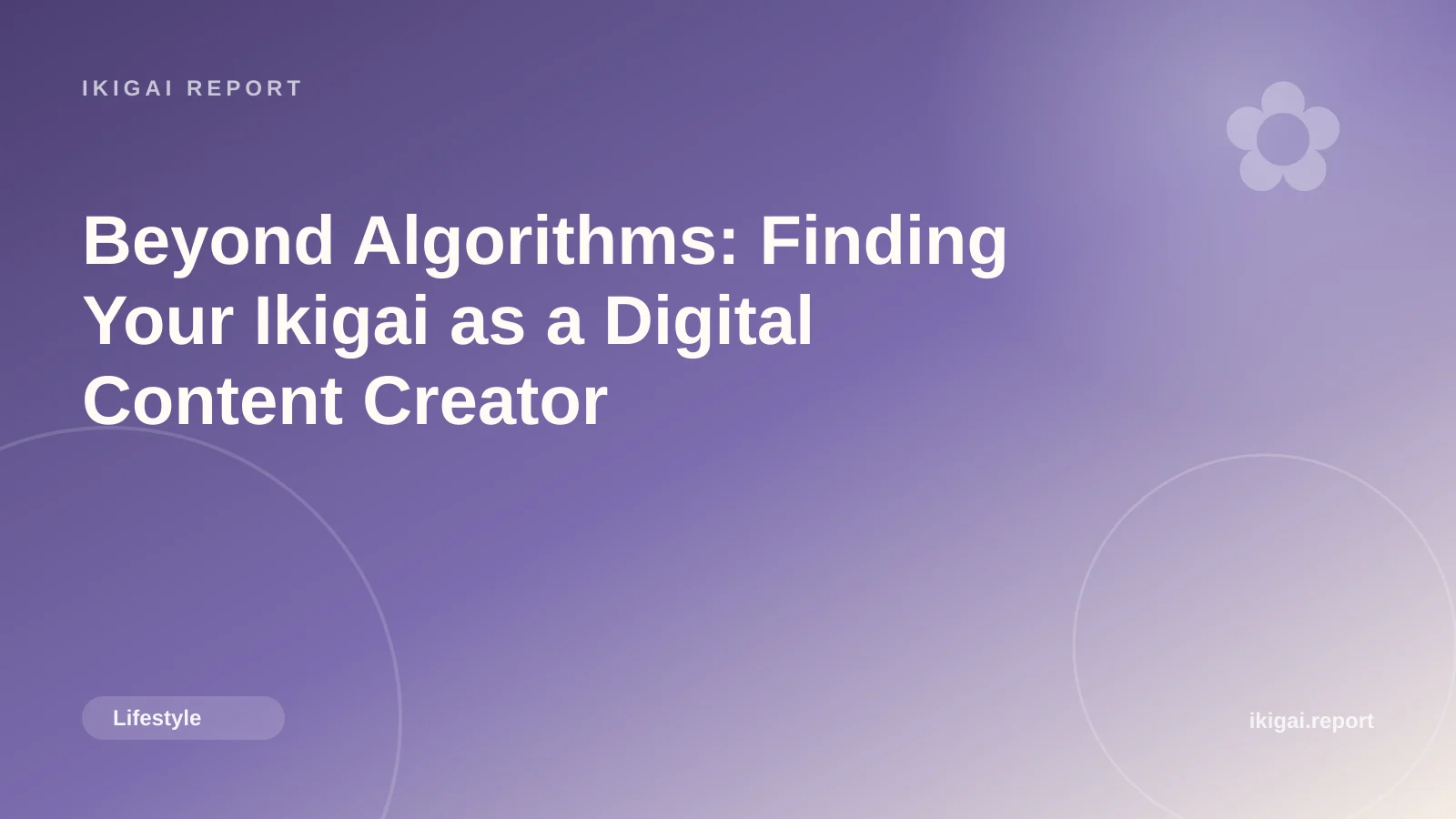 Beyond Algorithms: Finding Your Ikigai as a Digital Content Creator