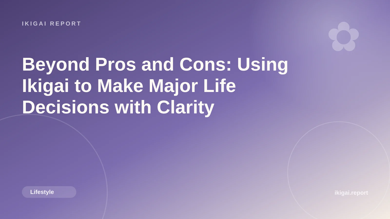 Beyond Pros and Cons: Using Ikigai to Make Major Life Decisions with Clarity