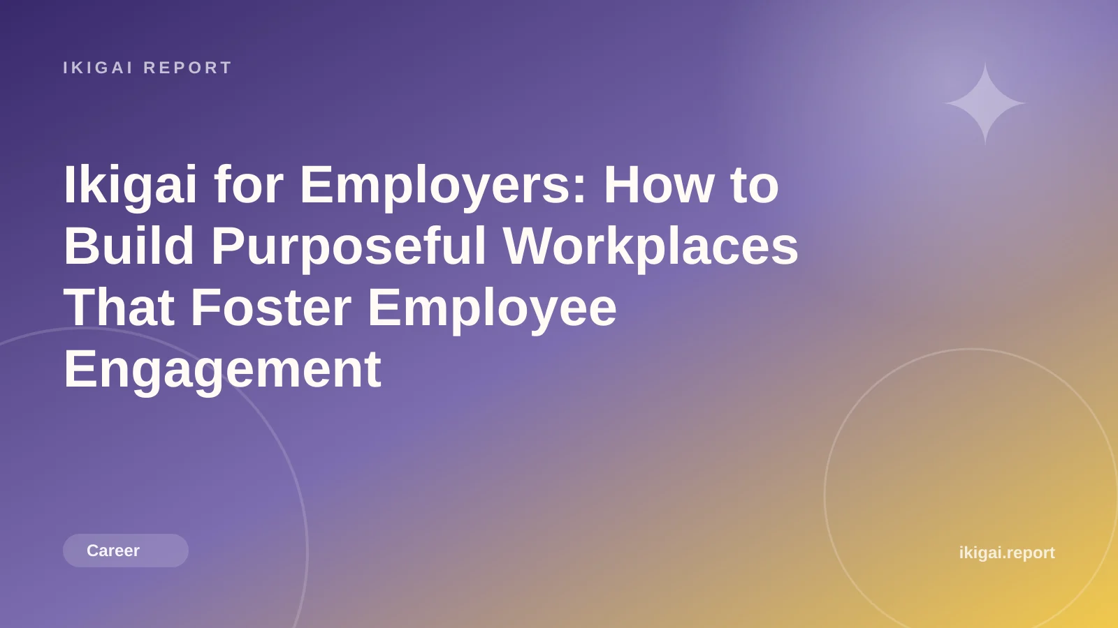 Ikigai for Employers: How to Build Purposeful Workplaces That Foster Employee Engagement