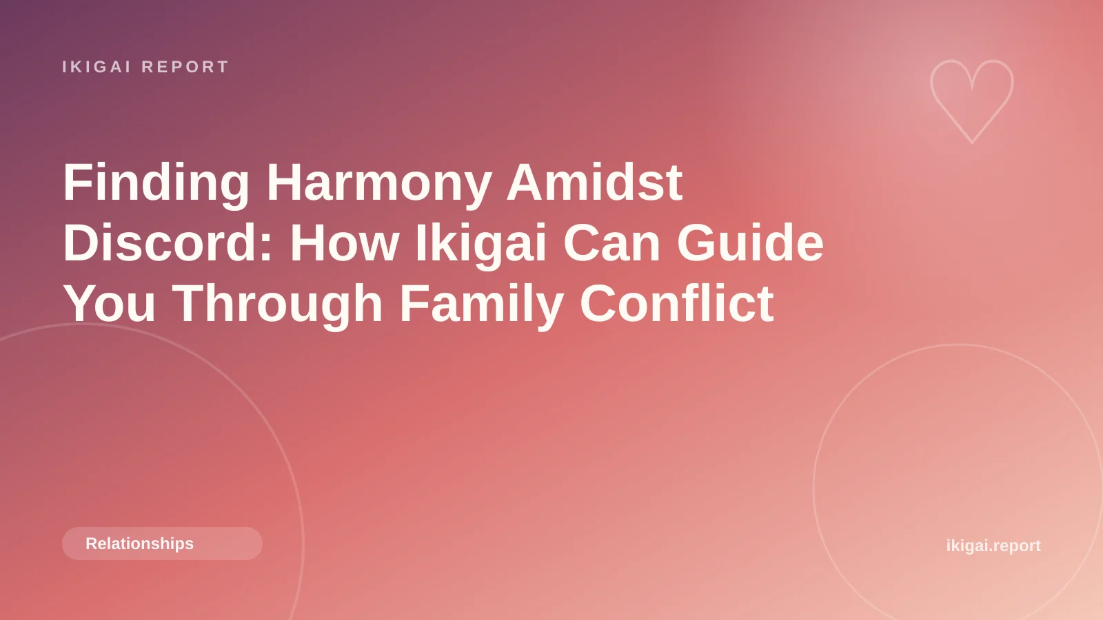 Finding Harmony Amidst Discord: How Ikigai Can Guide You Through Family Conflict