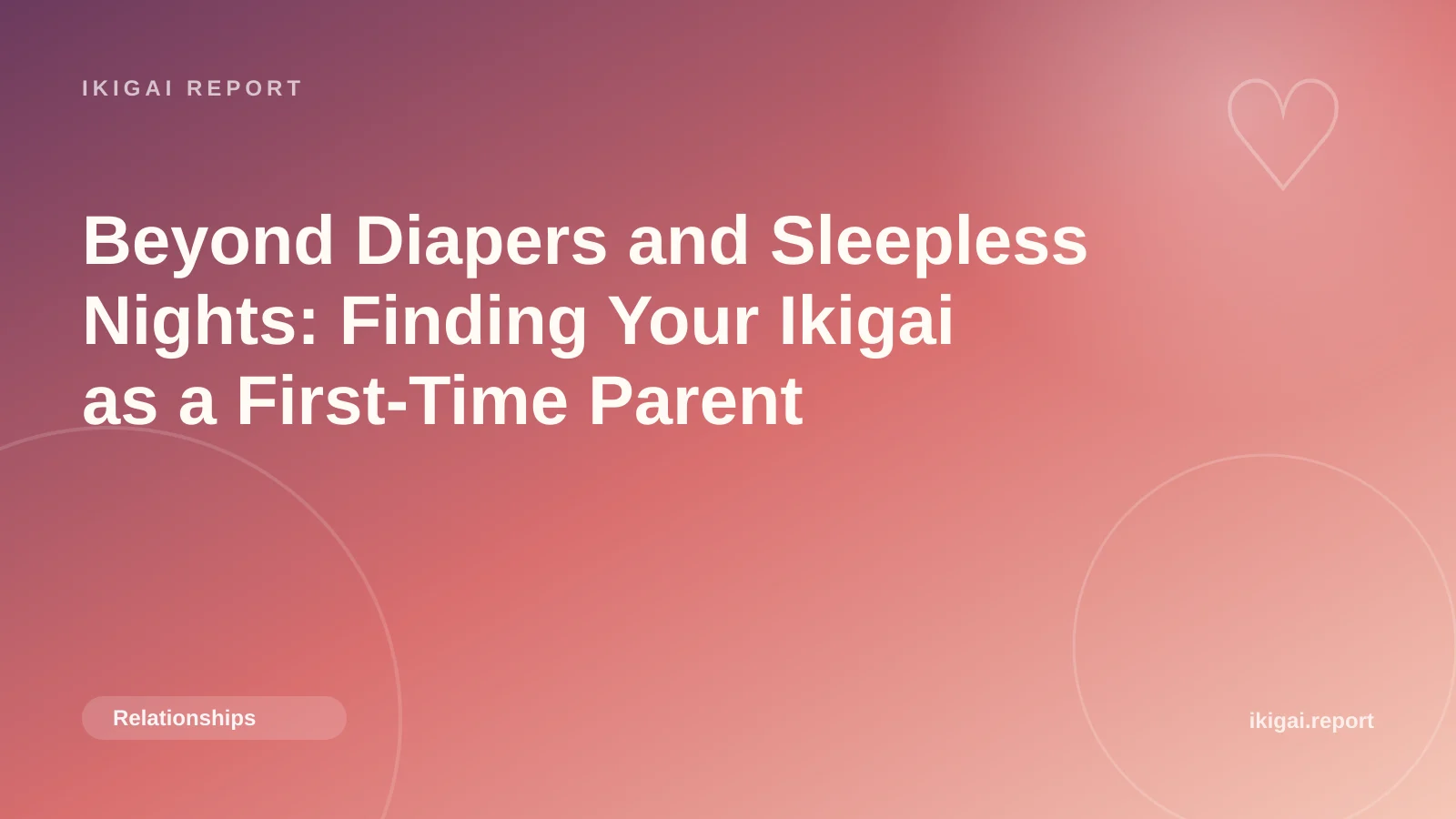 Beyond Diapers and Sleepless Nights: Finding Your Ikigai as a First-Time Parent