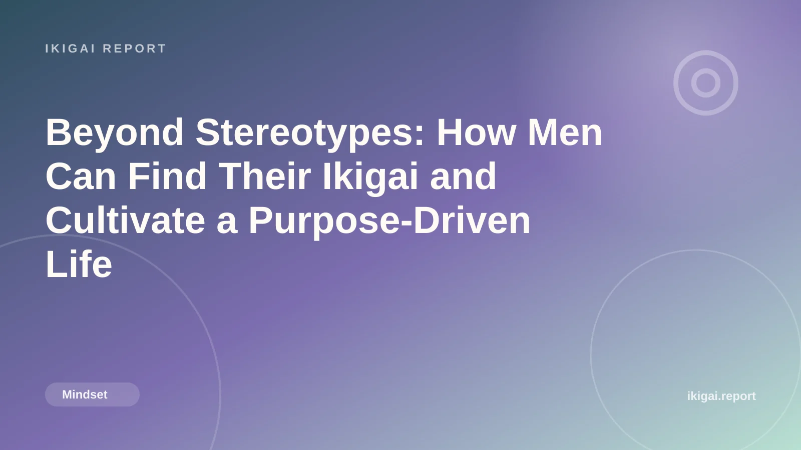Beyond Stereotypes: How Men Can Find Their Ikigai and Cultivate a Purpose-Driven Life