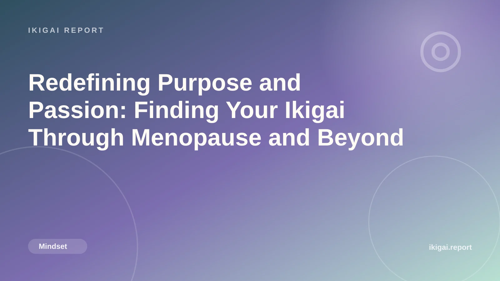 Redefining Purpose and Passion: Finding Your Ikigai Through Menopause and Beyond
