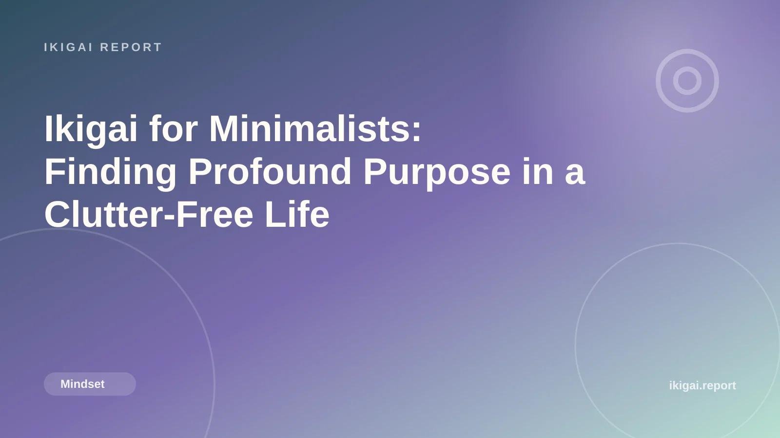 Ikigai for Minimalists: Finding Profound Purpose in a Clutter-Free Life