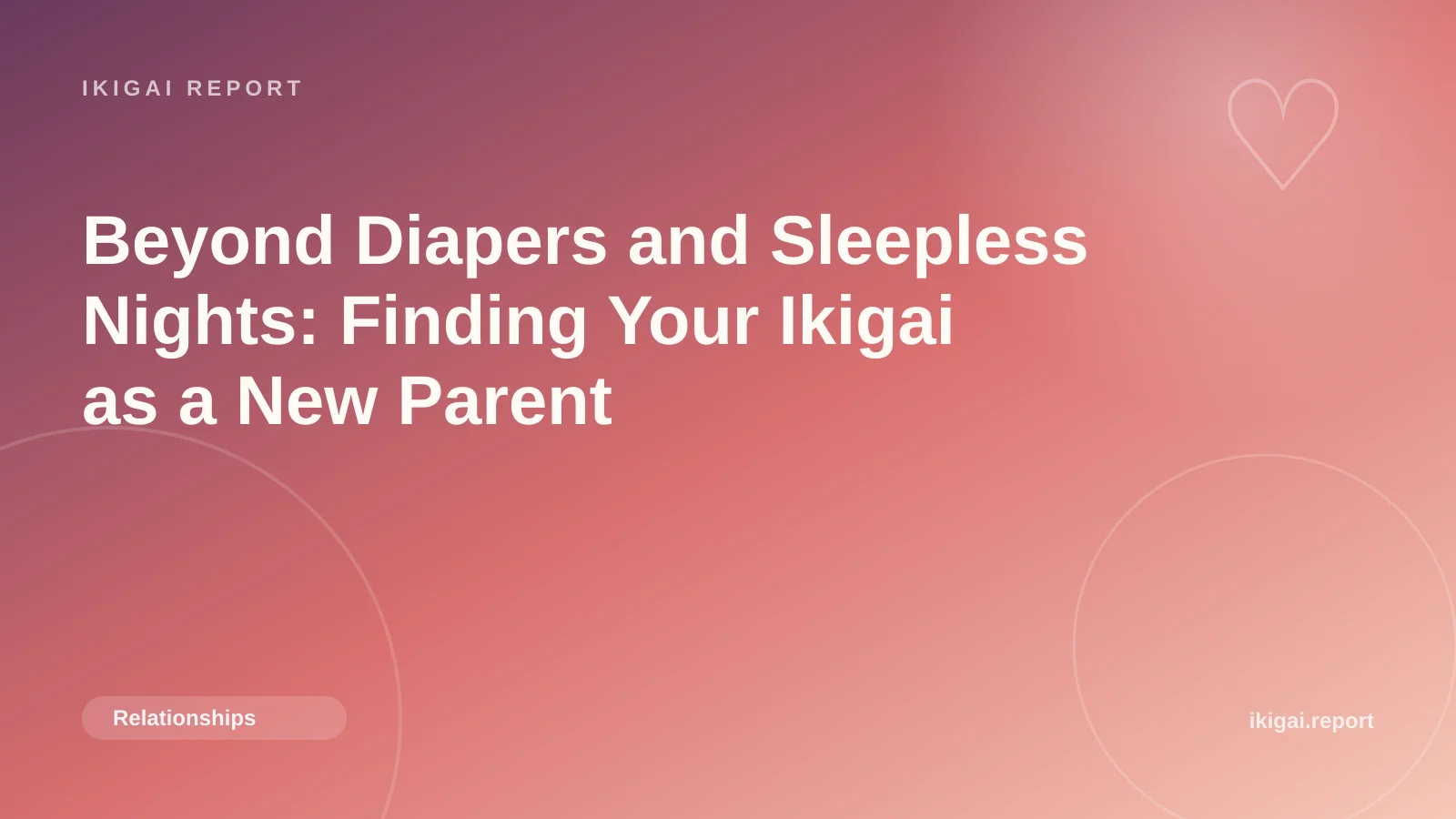 Beyond Diapers and Sleepless Nights: Finding Your Ikigai as a New Parent