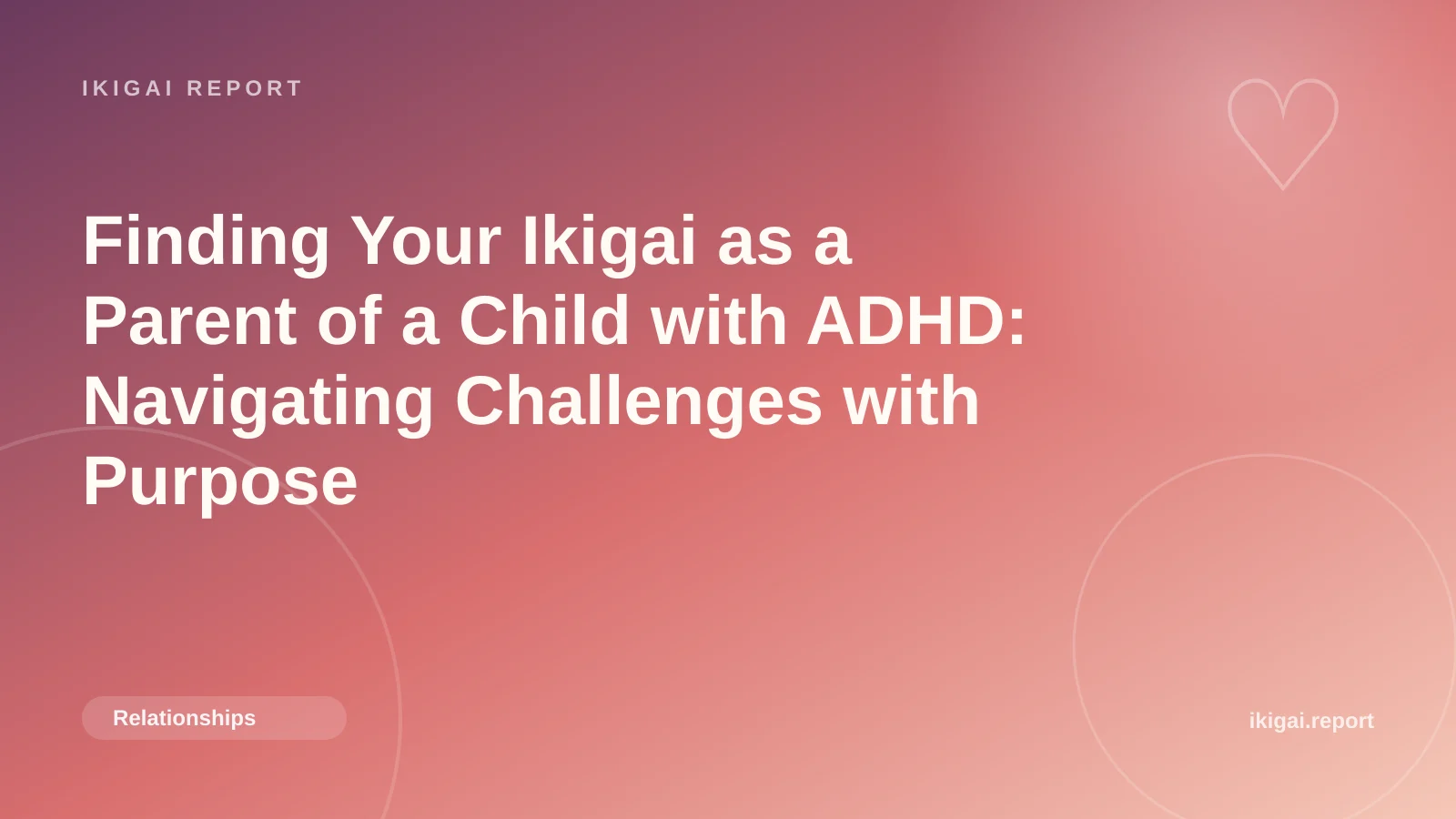 Finding Your Ikigai as a Parent of a Child with ADHD: Navigating Challenges with Purpose