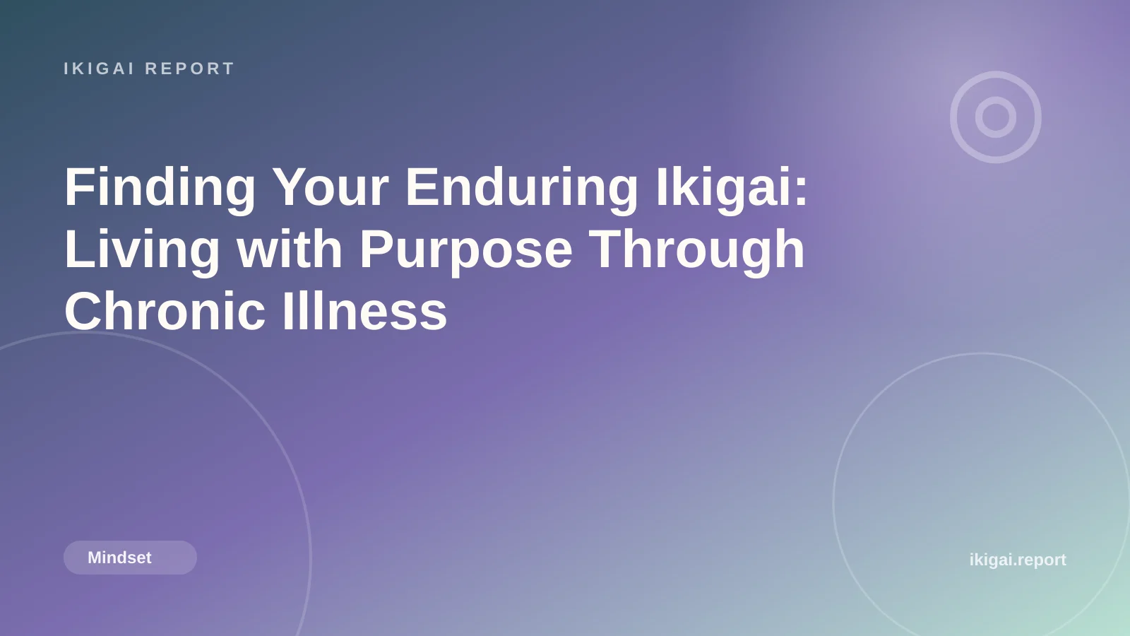 Finding Your Enduring Ikigai: Living with Purpose Through Chronic Illness