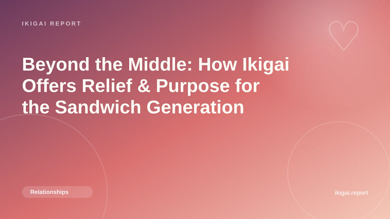 Beyond the Middle: How Ikigai Offers Relief & Purpose for the Sandwich Generation
