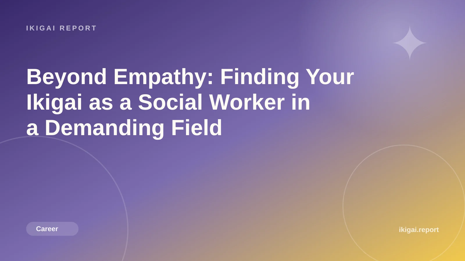 Beyond Empathy: Finding Your Ikigai as a Social Worker in a Demanding Field