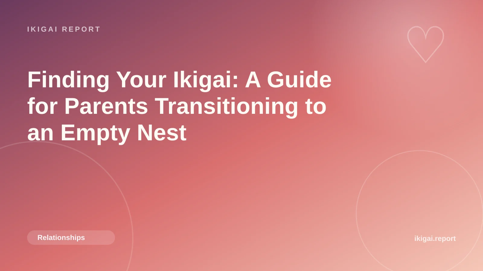 Finding Your Ikigai: A Guide for Parents Transitioning to an Empty Nest
