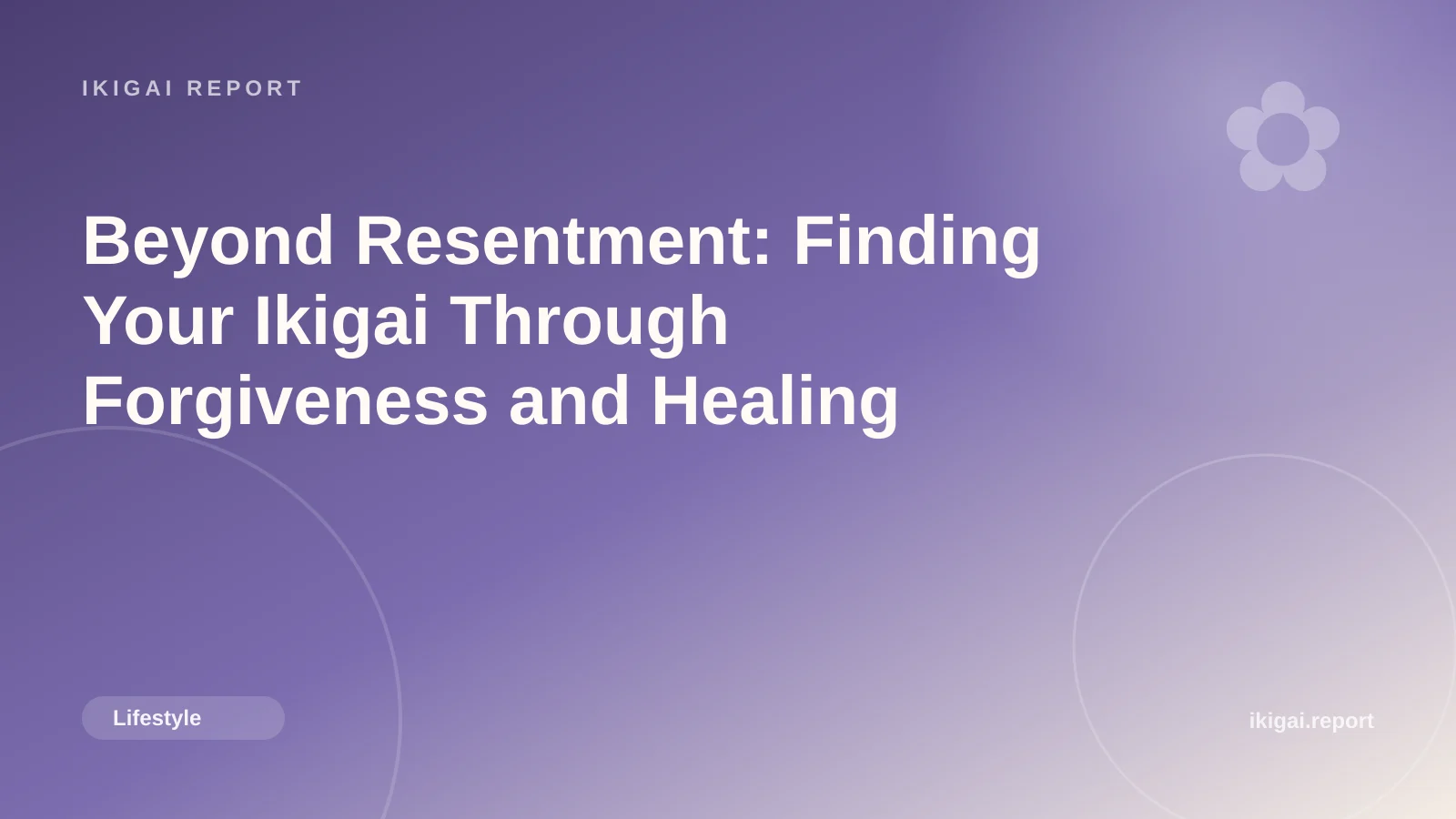 Beyond Resentment: Finding Your Ikigai Through Forgiveness and Healing