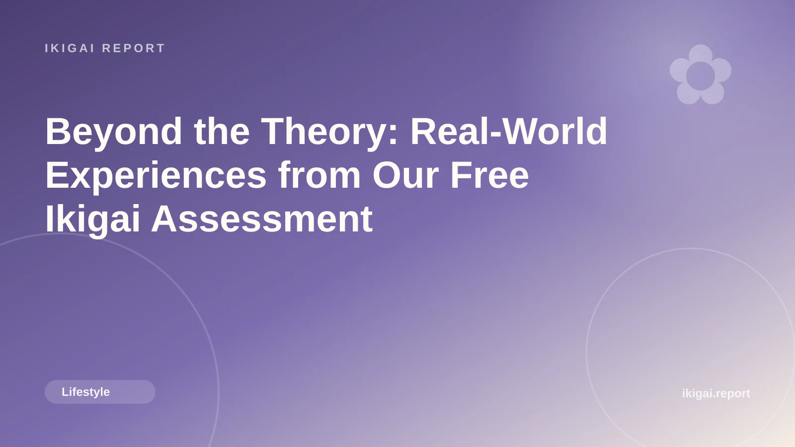 Beyond the Theory: Real-World Experiences from Our Free Ikigai Assessment