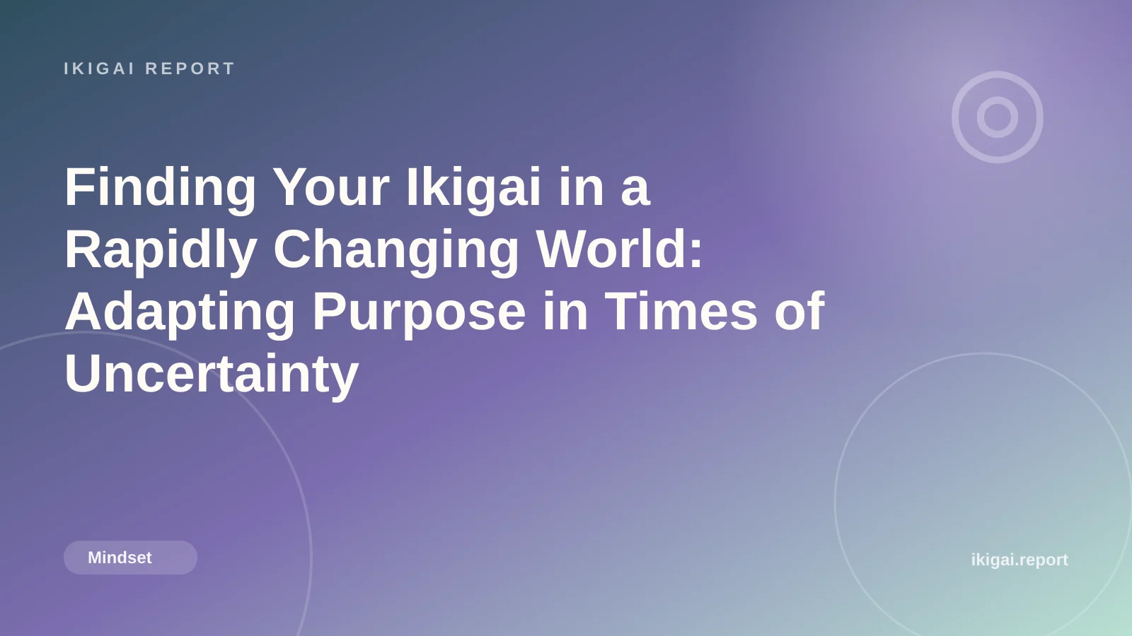 Finding Your Ikigai in a Rapidly Changing World: Adapting Purpose in Times of Uncertainty