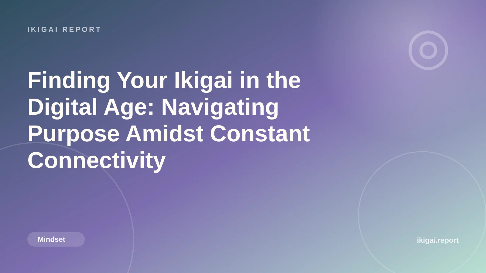 Finding Your Ikigai in the Digital Age: Navigating Purpose Amidst Constant Connectivity