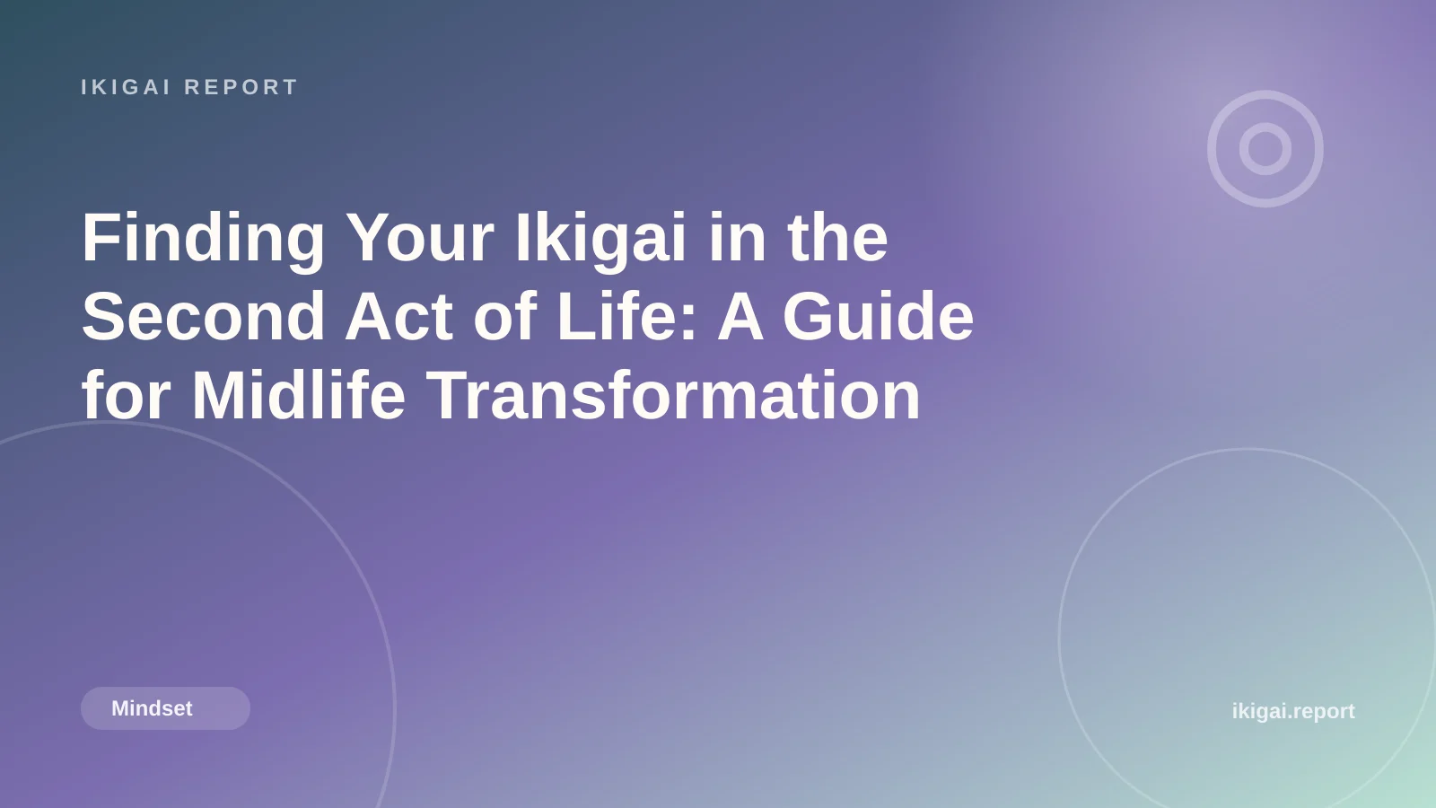 Finding Your Ikigai in the Second Act of Life: A Guide for Midlife Transformation