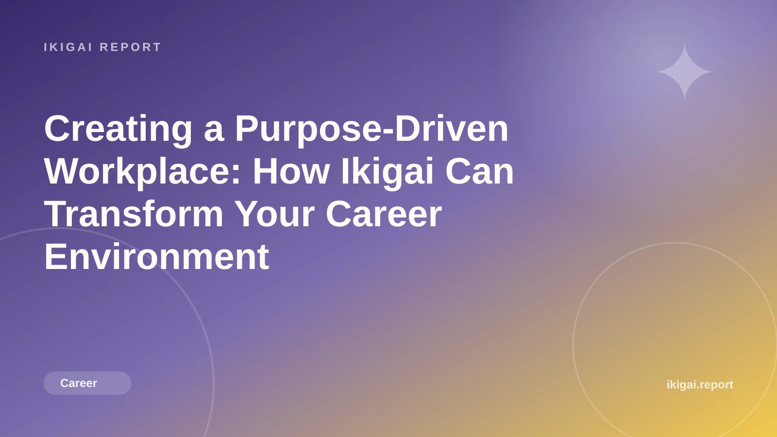Creating a Purpose-Driven Workplace: How Ikigai Can Transform Your Career Environment