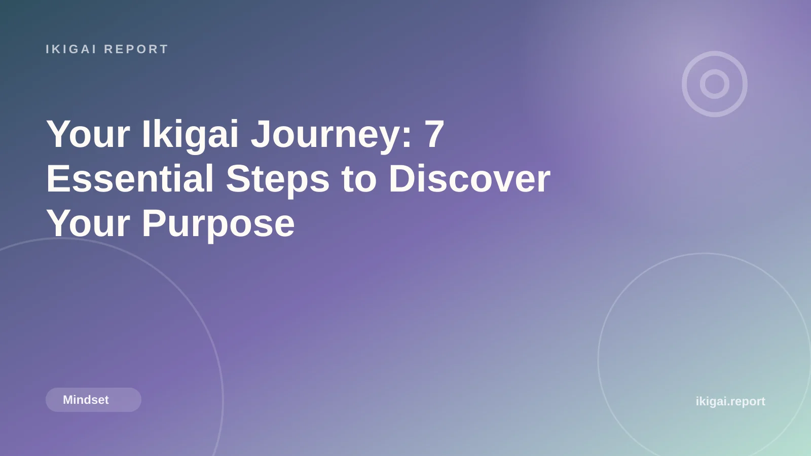 Your Ikigai Journey: 7 Essential Steps to Discover Your Purpose