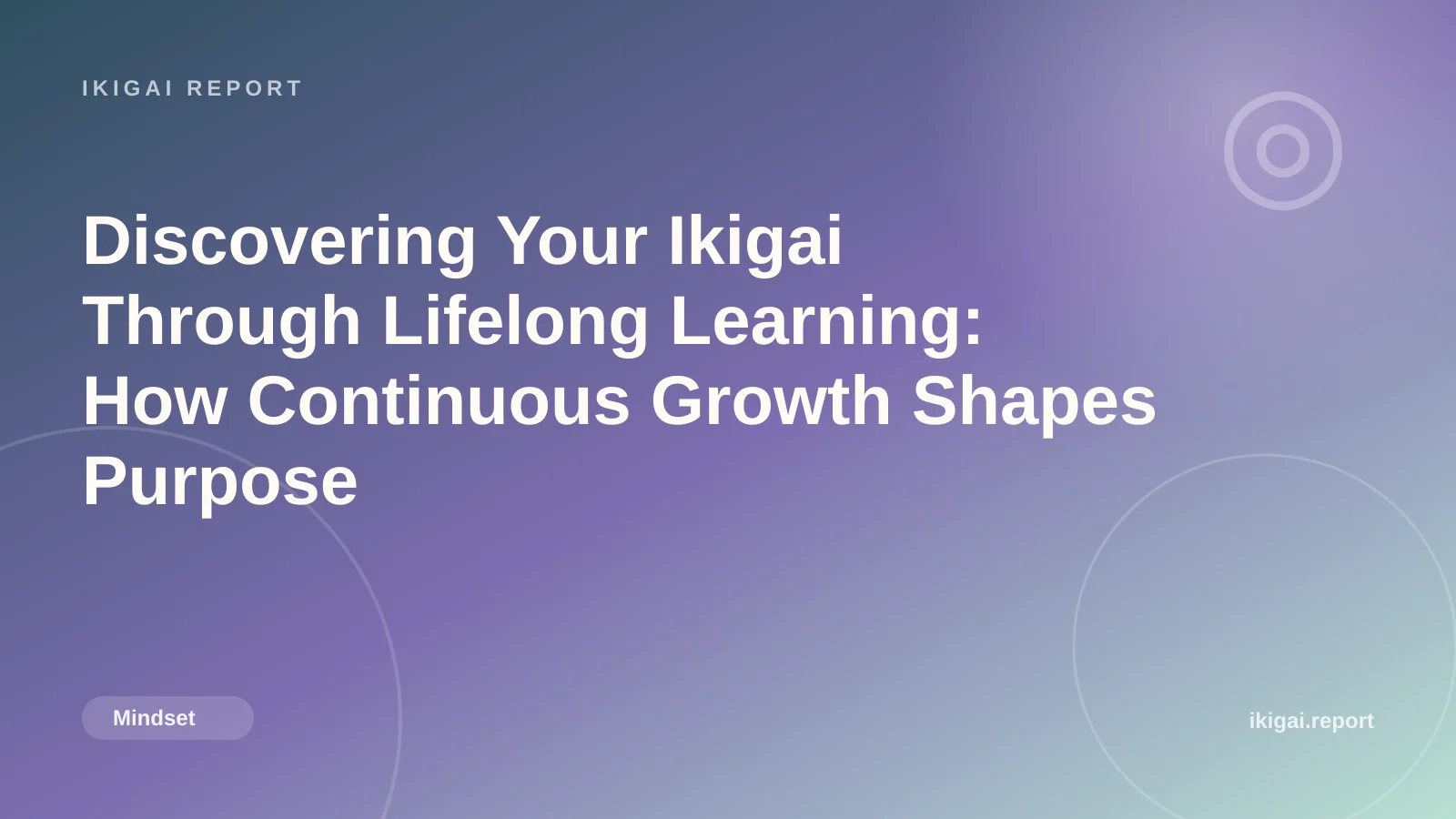 Discovering Your Ikigai Through Lifelong Learning: How Continuous Growth Shapes Purpose