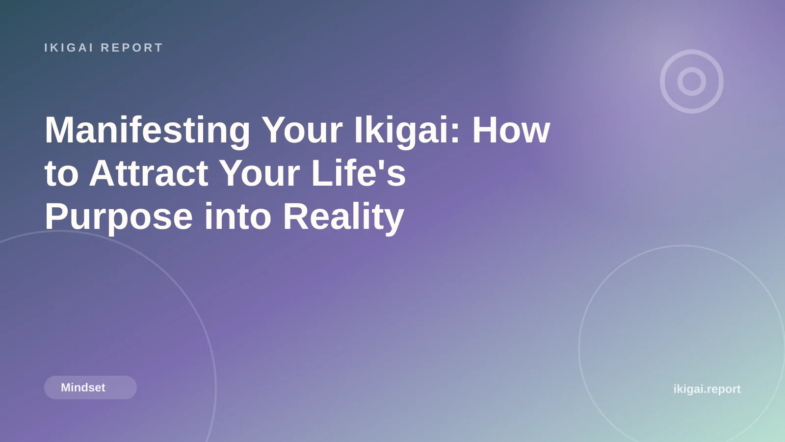 Manifesting Your Ikigai: How to Attract Your Life's Purpose into Reality