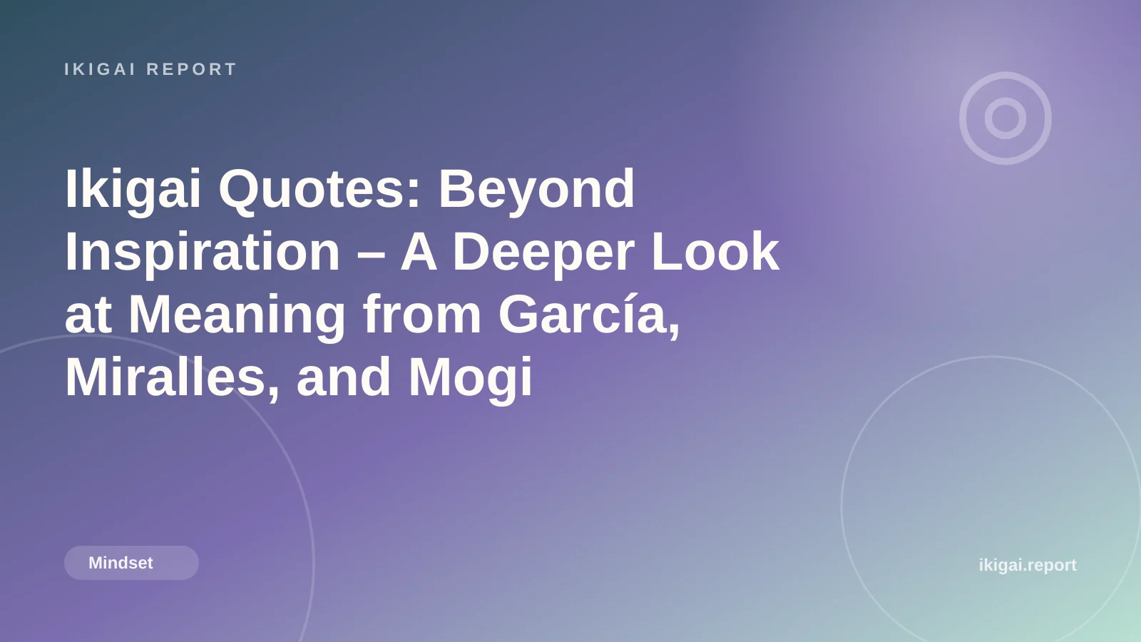 Ikigai Quotes: Beyond Inspiration – A Deeper Look at Meaning from García, Miralles, and Mogi