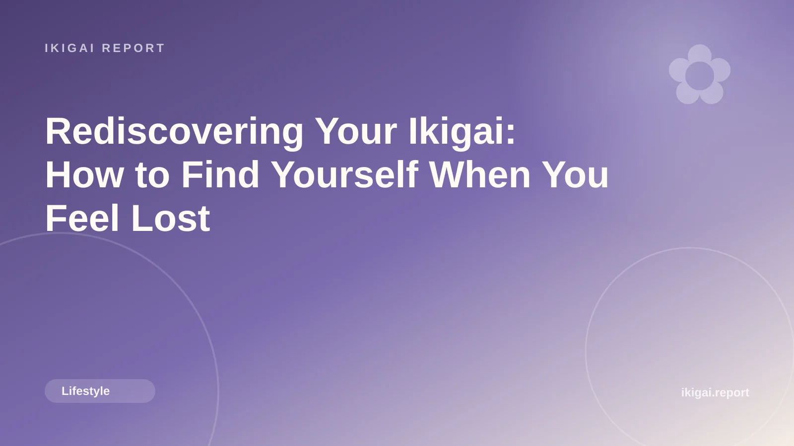 Rediscovering Your Ikigai: How to Find Yourself When You Feel Lost