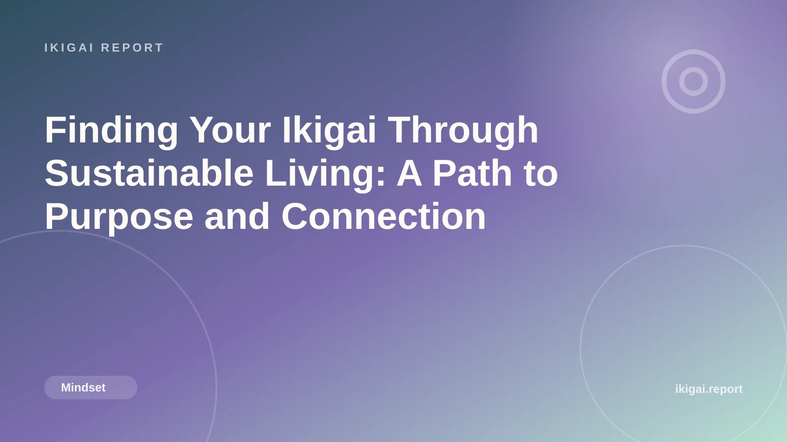 Finding Your Ikigai Through Sustainable Living: A Path to Purpose and Connection