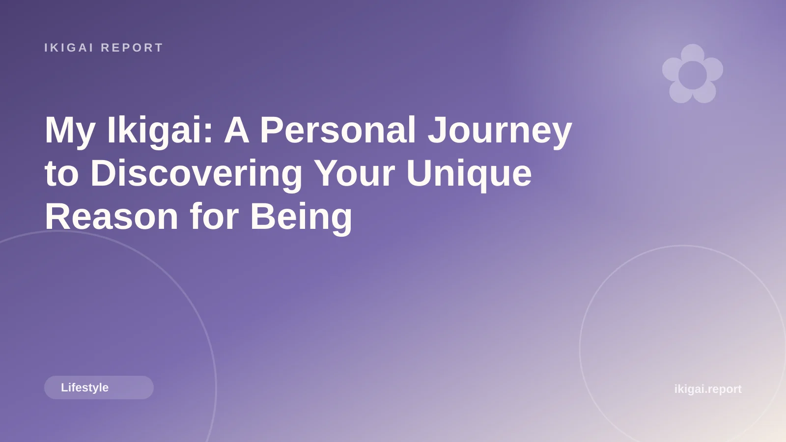 My Ikigai: A Personal Journey to Discovering Your Unique Reason for Being